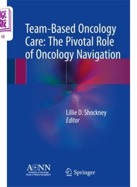 海外直订医药图书Team-Based Oncology Care: The Pivotal Role of On... 基于团队的肿瘤护理：肿瘤导航的关键作用