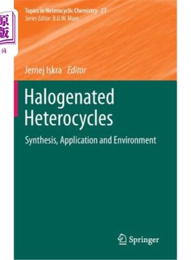 海外直订Halogenated Heterocycles: Synthesis, Application and Environment 卤代杂环化合物的合成、应用及环境研究