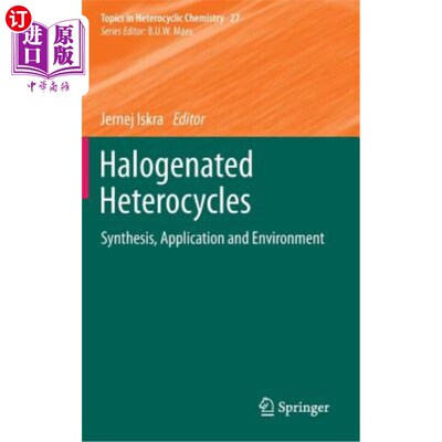 海外直订Halogenated Heterocycles: Synthesis, Application and Environment 卤代杂环化合物的合成、应用及环境研究