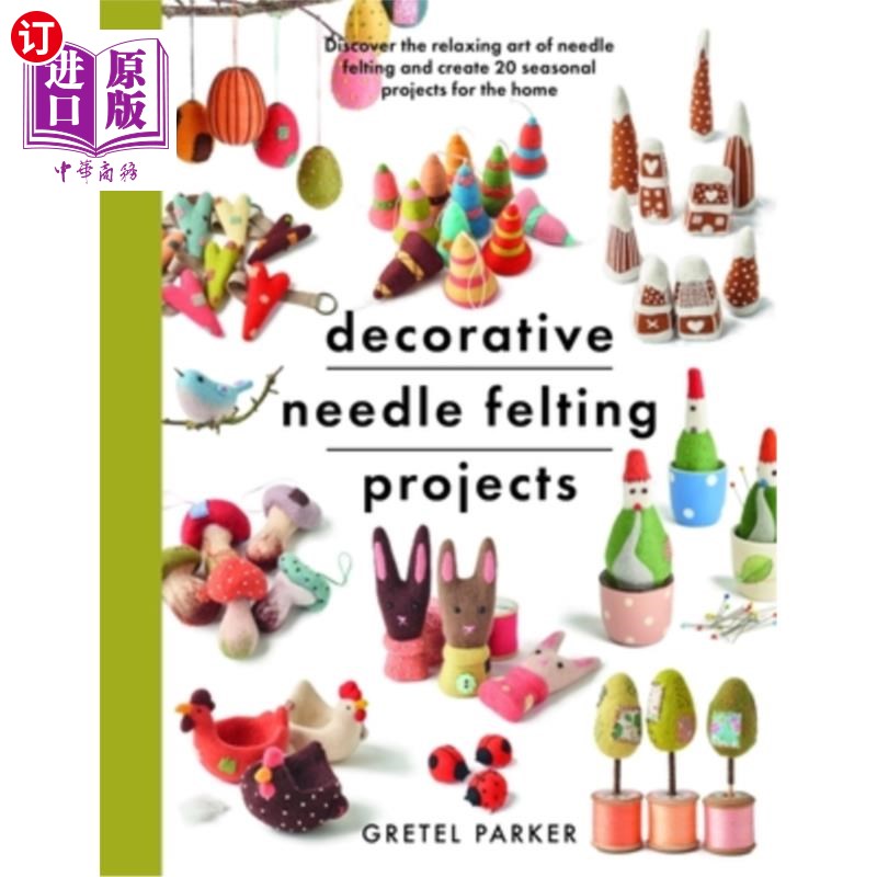 海外直订Decorative Needle Felting Projects: Discover the Relaxing Art of Needle Felting 装饰针毡项目:发现针毡的放