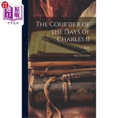 海外直订The Courtier of the Days of Charles II: With Other Tales 查理二世时代的朝臣：与其他故事