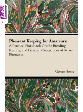 海外直订Pheasant Keeping For Amateurs; A Practical Handbook On The Breeding, Rearing, An 业余爱好者饲养野鸡；一本实