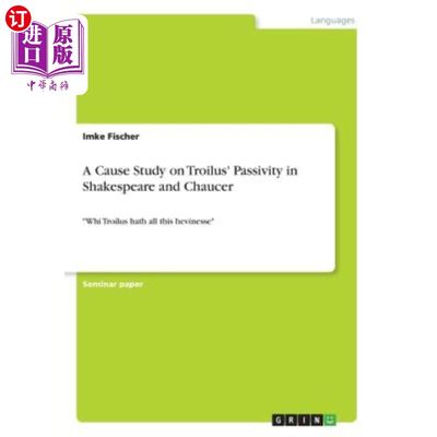 海外直订A Cause Study on Troilus' Passivity in Shakespeare and Chaucer: Whi Troilus hath 莎士比亚和乔叟小说中特洛伊