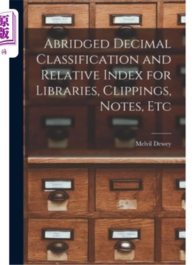 海外直订Abridged Decimal Classification and Relative Index for Libraries, Clippings, Not 图书馆、剪报、笔记等十进分