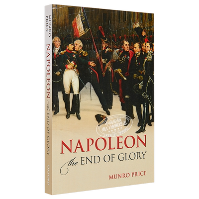 现货 【中商原版】拿破仑 荣耀的终点 英文原版 Napoleon: The End of Glory Munro Price OUP Oxford 军事历史