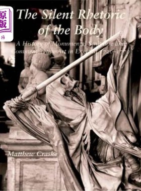 海外直订The Silent Rhetoric of the Body: A History of Monumental Sculpture and Commemora 身体的沉默修辞:英国纪念雕