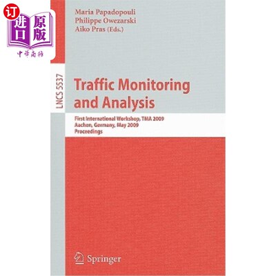 海外直订Traffic Monitoring and Analysis: First International Workshop, TMA 2009, Aachen, 交通监控与分析：第一届国际