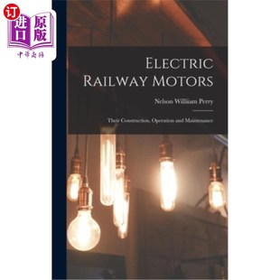 Operation Railway Their 构造 运行与维护 Maintenance 海外直订Electric and Construction Motors 铁路电动机车