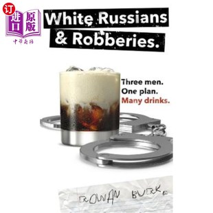 海外直订White Russians and Robberies: Three men, one plan, many drinks. 白俄与抢劫：三个人，一个计划，很多酒。