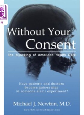 海外直订医药图书Without Your Consent: The Hijacking of American Health Care 未经您的同意：美国医疗保健的劫持
