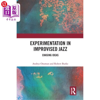 海外直订Experimentation in Improvised Jazz: Chasing Ideas 即兴爵士乐实验:追逐想法