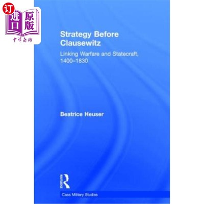 海外直订Strategy Before Clausewitz: Linking Warfare and Statecraft, 1400-1830 克劳塞维茨之前的战略:连接战争和治国之