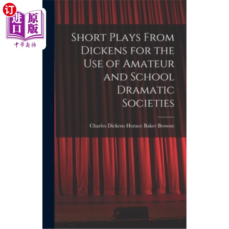 海外直订Short Plays From Dickens for the Use of Amateur and School Dramatic Societies 狄更斯的短剧供业余和学校戏剧