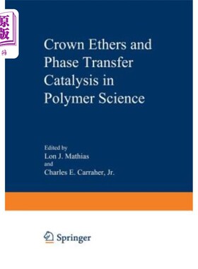 海外直订Crown Ethers and Phase Transfer Catalysis in Polymer Science 冠醚与高分子科学中的相转移催化