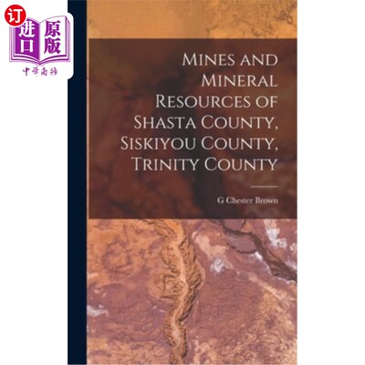海外直订Mines and Mineral Resources of Shasta County, Siskiyou County, Trinity County 沙斯塔县、西斯基尤县、三一县