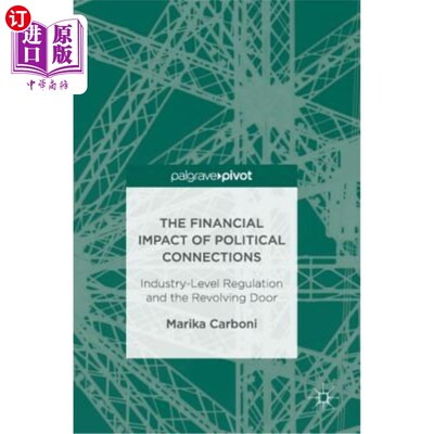 海外直订The Financial Impact of Political Connections: Industry-Level Regulation and the 政治关系的财务影响：行业层