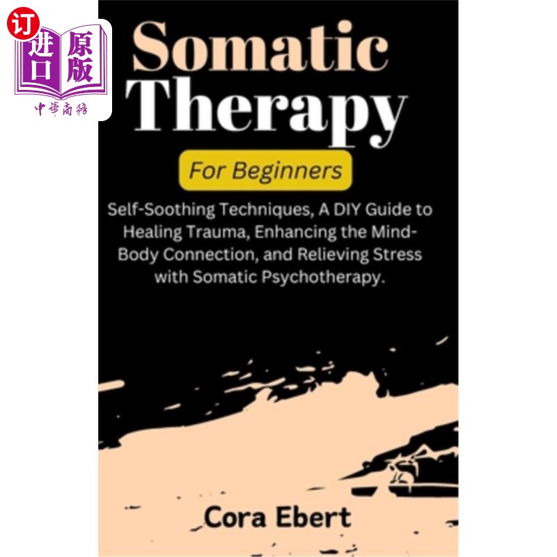 海外直订医药图书Somatic Therapy For Beginners: Self-Soothing Techniques, A DIY Guide to Healing  为初学者的身体治疗