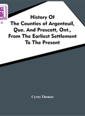 海外直订History Of The Counties Of Argenteuil, Que. And Prescott, Ont., From The Earlies 阿让特伊郡的历史。普雷斯科