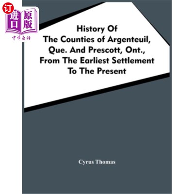 海外直订History Of The Counties Of Argenteuil, Que. And Prescott, Ont., From The Earlies 阿让特伊郡的历史。普雷斯科