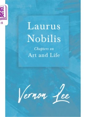 海外直订Laurus Nobilis - Chapters on Art and Life: With a Dedication by Amy Levy 劳鲁斯·诺比利斯——艺术与生活章节