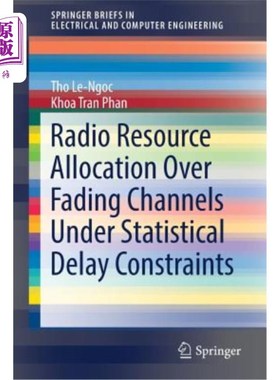 海外直订Radio Resource Allocation Over Fading Channels Under Statistical Delay Constrain 统计时延约束下衰落信道的无