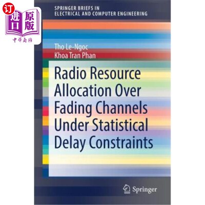 海外直订Radio Resource Allocation Over Fading Channels Under Statistical Delay Constrain 统计时延约束下衰落信道的无