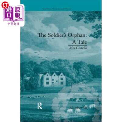 海外直订The Soldier's Orphan: A Tale: By Mrs Costello 士兵的孤儿：一个故事：科斯特洛夫人