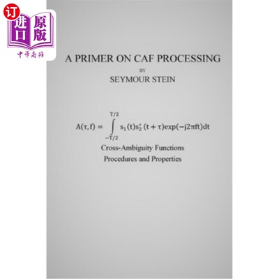 海外直订A Primer on CAF Processing: Processing Cross-Ambiguity Functions CAF处理入门：处理交叉模糊函数