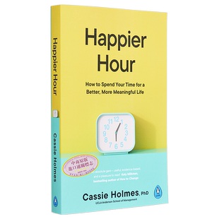 预售 时间贫困 快乐时光 如何度过美好时光 过上更美好更有意义的生活 Happier Hour 英文原版 Cassie Holmes 时间管理【中商原版?