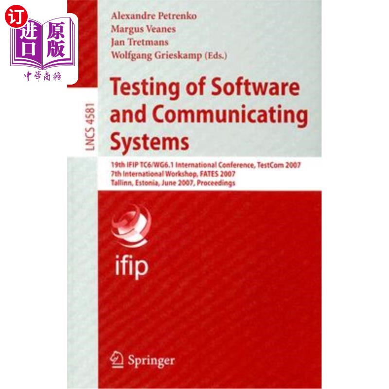 海外直订Testing of Software and Communicating Systems: 19th IFIP TC6/WG6.1 International 软件与通信系统测试:第十九