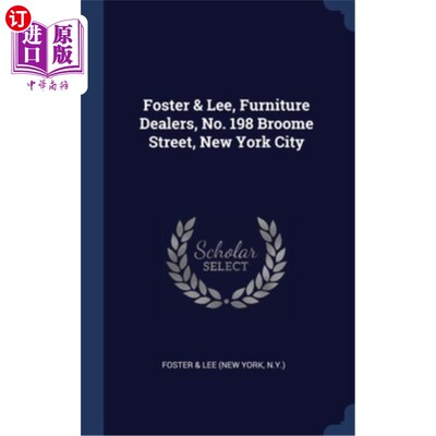 海外直订Foster & Lee, Furniture Dealers, No. 198 Broome Street, New York City Foster & Lee，家具经销商，纽约市布鲁