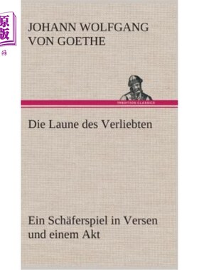 海外直订德语 Die Laune des Verliebten Ein Sch?ferspiel in Versen und einem Akt 这感觉让人崩溃没有
