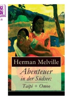 海外直订德语 Abenteuer in der Südsee: Taipi + Omoo: Ein Blick auf Polynesisches Leben 南太平洋探险，泰比+奥慕，看一