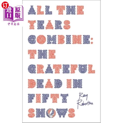 海外直订All the Years Combine: The Grateful Dead in Fifty Shows 所有年份组合:感恩而死乐队50场演出