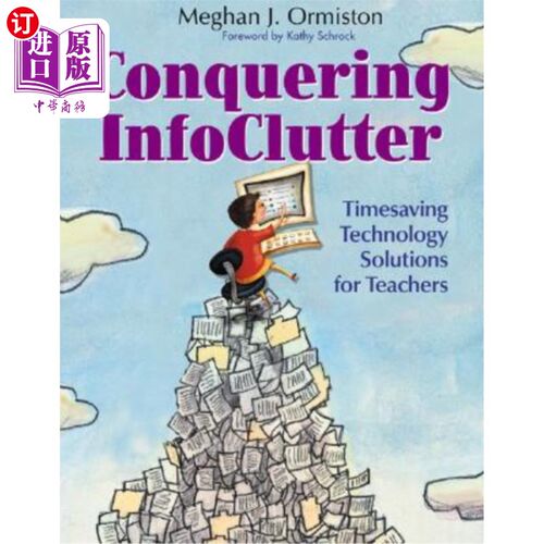 海外直订Conquering Infoclutter: Timesaving Technology Solutions for Teachers 克服信息混乱：教师节省时间的技术解决方案