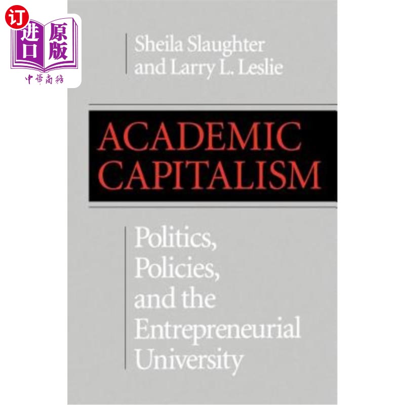 海外直订Academic Capitalism: Politics, Policies, and the Entrepreneurial University 学术资本主义:政治、政策与创业型