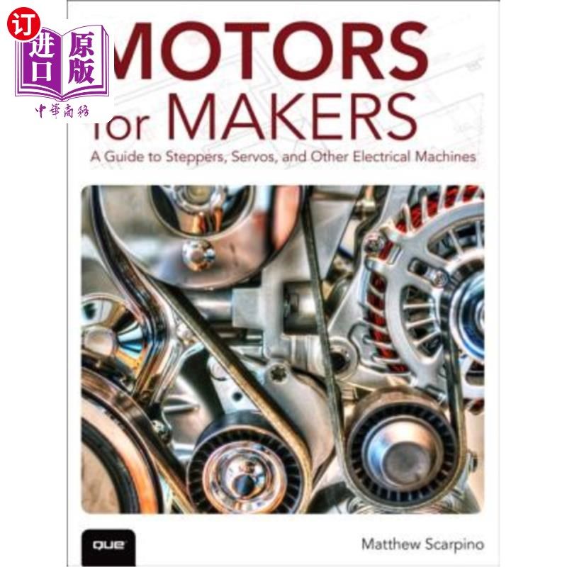 海外直订Motors for Makers: A Guide to Steppers, Servos, and Other Electrical Machines 制造商用电动机：步进电机、伺