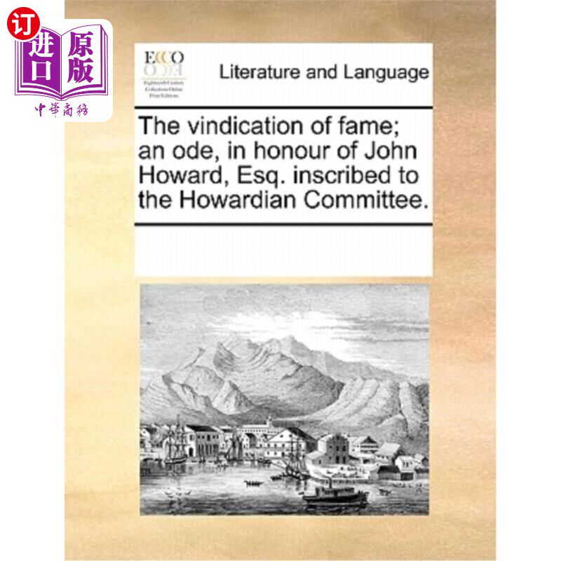 海外直订The Vindication of Fame; An Ode, in Honour of John Howard, Esq. Inscribed to the 名誉的辩护;《献给约翰·霍华