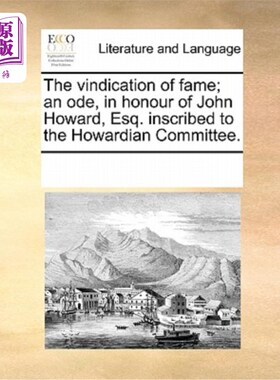 海外直订The Vindication of Fame; An Ode, in Honour of John Howard, Esq. Inscribed to the 名誉的辩护;《献给约翰·霍华