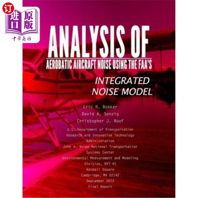 海外直订Analysis of Aerobatic Aircraft Noise Using the FAA's Integrated Noise Model 基于FAA综合噪声模型的特技飞行噪