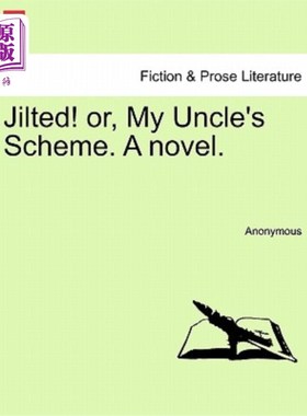 海外直订Jilted! Or, My Uncle's Scheme. a Novel. 被抛弃!或者，我叔叔的计划。一本小说。
