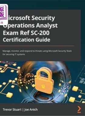 海外直订Microsoft Security Operations Analyst Exam Ref SC-200 Certification Guide: Manag Microsoft安