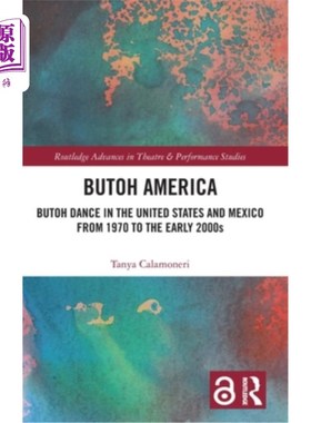 海外直订Butoh America: Butoh Dance in the United States and Mexico from 1970 to the Earl 美国布托舞：从197