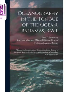 海外直订Oceanography in the Tongue of the Ocean, Bahamas, B.W.I.: A Report on Oceanograp 海洋之舌的海洋学，巴哈马群