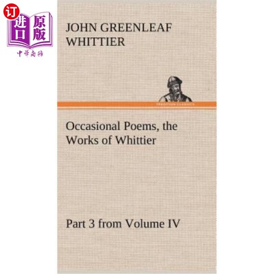 海外直订Occasional Poems Part 3 from Volume IV., the Works of Whittier: Personal Poems 《偶尔的诗》第四卷第三部分，