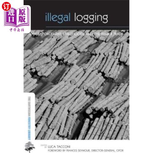 海外直订Illegal Logging: Law Enforcement, Livelihoods and the Timber Trade 非法采伐:执法、生计和木材贸易