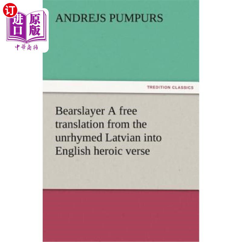 海外直订Bearslayer a Free Translation from the Unrhymed Latvian Into English Heroic Vers 从不押韵的拉脱维亚语到英语