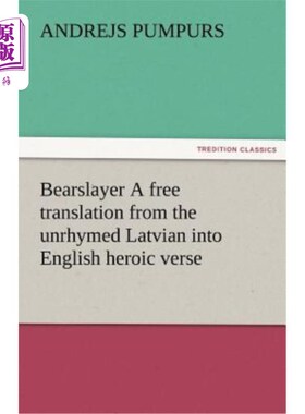 海外直订Bearslayer a Free Translation from the Unrhymed Latvian Into English Heroic Vers 从不押韵的拉脱维亚语到英语