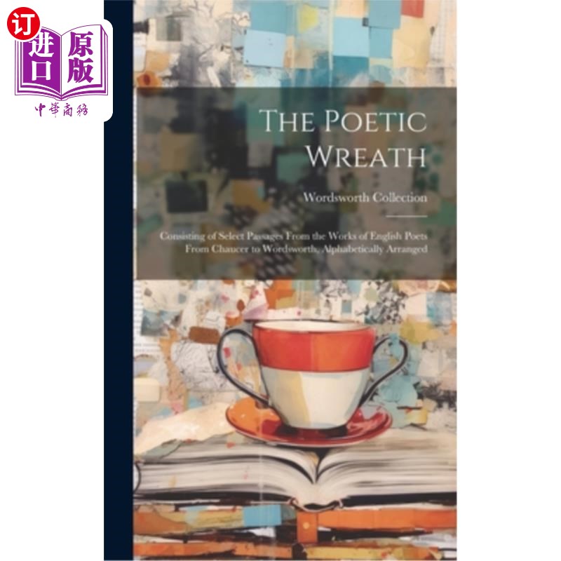 海外直订The Poetic Wreath: Consisting of Select Passages From the Works of English Poets 《诗意的花圈:选自从乔叟到