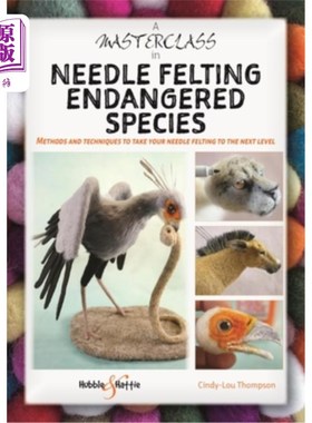 海外直订A Masterclass in Needle Felting Endangered Species: Methods and Techniques to Ta